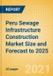 Peru Sewage Infrastructure Construction Market Size and Forecast to 2025 (including New Construction, Repair and Maintenance, Refurbishment and Demolition and Materials, Equipment and Services costs) - Product Thumbnail Image