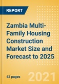 Zambia Multi-Family Housing Construction Market Size and Forecast to 2025 (including New Construction, Repair and Maintenance, Refurbishment and Demolition and Materials, Equipment and Services costs)- Product Image
