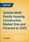 Zambia Multi-Family Housing Construction Market Size and Forecast to 2025 (including New Construction, Repair and Maintenance, Refurbishment and Demolition and Materials, Equipment and Services costs) - Product Thumbnail Image