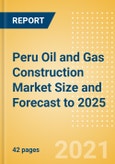 Peru Oil and Gas Construction Market Size and Forecast to 2025 (including New Construction, Repair and Maintenance, Refurbishment and Demolition and Materials, Equipment and Services costs)- Product Image