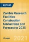 Zambia Research Facilities Construction Market Size and Forecast to 2025 (including New Construction, Repair and Maintenance, Refurbishment and Demolition and Materials, Equipment and Services costs) - Product Thumbnail Image