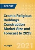 Croatia Religious Buildings Construction Market Size and Forecast to 2025 (including New Construction, Repair and Maintenance, Refurbishment and Demolition and Materials, Equipment and Services costs)- Product Image