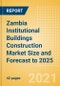 Zambia Institutional Buildings Construction Market Size and Forecast to 2025 (including New Construction, Repair and Maintenance, Refurbishment and Demolition and Materials, Equipment and Services costs) - Product Thumbnail Image