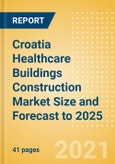 Croatia Healthcare Buildings Construction Market Size and Forecast to 2025 (including New Construction, Repair and Maintenance, Refurbishment and Demolition and Materials, Equipment and Services costs)- Product Image