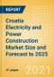 Croatia Electricity and Power Construction Market Size and Forecast to 2025 (including New Construction, Repair and Maintenance, Refurbishment and Demolition and Materials, Equipment and Services costs) - Product Thumbnail Image