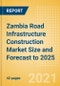 Zambia Road Infrastructure Construction Market Size and Forecast to 2025 (including New Construction, Repair and Maintenance, Refurbishment and Demolition and Materials, Equipment and Services costs) - Product Thumbnail Image