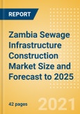 Zambia Sewage Infrastructure Construction Market Size and Forecast to 2025 (including New Construction, Repair and Maintenance, Refurbishment and Demolition and Materials, Equipment and Services costs)- Product Image