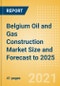 Belgium Oil and Gas Construction Market Size and Forecast to 2025 (including New Construction, Repair and Maintenance, Refurbishment and Demolition and Materials, Equipment and Services costs) - Product Thumbnail Image