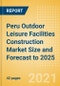 Peru Outdoor Leisure Facilities Construction Market Size and Forecast to 2025 (including New Construction, Repair and Maintenance, Refurbishment and Demolition and Materials, Equipment and Services costs) - Product Thumbnail Image