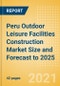 Peru Outdoor Leisure Facilities Construction Market Size and Forecast to 2025 (including New Construction, Repair and Maintenance, Refurbishment and Demolition and Materials, Equipment and Services costs) - Product Thumbnail Image