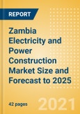 Zambia Electricity and Power Construction Market Size and Forecast to 2025 (including New Construction, Repair and Maintenance, Refurbishment and Demolition and Materials, Equipment and Services costs)- Product Image