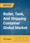 Boiler, Tank, And Shipping Container Global Market Report 2022 - Product Image