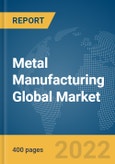 Metal Manufacturing Global Market Report 2022- Product Image