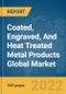 Coated, Engraved, And Heat Treated Metal Products Global Market Report 2022 - Product Image