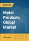 Metal Products Global Market Report 2022 - Product Image