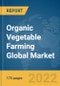Organic Vegetable Farming Global Market Report 2022 - Product Thumbnail Image