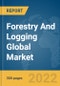 Forestry And Logging Global Market Report 2022 - Product Thumbnail Image
