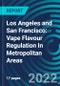 Los Angeles and San Francisco: Vape Flavour Regulation In Metropolitan Areas - Product Image