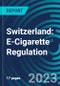 Switzerland: E-Cigarette Regulation - Product Image