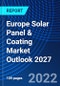 Europe Solar Panel & Coating Market Outlook 2027 - Product Image