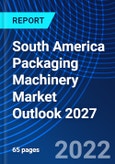 South America Packaging Machinery Market Outlook 2027- Product Image