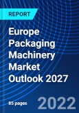 Europe Packaging Machinery Market Outlook 2027- Product Image