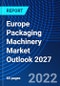 Europe Packaging Machinery Market Outlook 2027 - Product Image