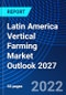 Latin America Vertical Farming Market Outlook 2027 - Product Thumbnail Image