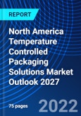 North America Temperature Controlled Packaging Solutions Market Outlook 2027- Product Image