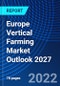 Europe Vertical Farming Market Outlook 2027 - Product Image