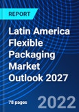Latin America Flexible Packaging Market Outlook 2027- Product Image