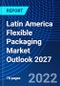 Latin America Flexible Packaging Market Outlook, 2027 - Product Thumbnail Image