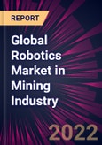 Global Robotics Market in Mining Industry 2022-2026- Product Image