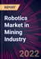 Robotics Market in Mining Industry 2022-2026 - Product Thumbnail Image