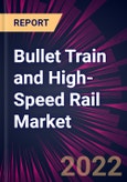 Bullet Train and High-Speed Rail Market 2022-2026- Product Image