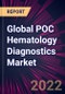 Global POC Hematology Diagnostics Market 2022-2026 - Product Thumbnail Image