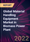 Global Material Handling Equipment Market in Biomass Power Plant 2022-2026- Product Image