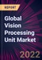 Global Vision Processing Unit Market 2022-2026 - Product Image