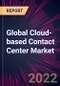 Global Cloud-based Contact Center Market 2022-2026 - Product Thumbnail Image