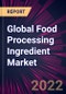 Global Food Processing Ingredient Market 2022-2026 - Product Image