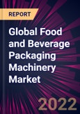 Global Food and Beverage Packaging Machinery Market 2022-2026- Product Image