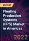 Floating Production Systems (FPS) Market in Americas 2022-2026 - Product Image