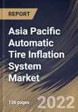 Asia Pacific Automatic Tire Inflation System Market Size, Share & Industry Trends Analysis Report By Sales Channel, By Vehicle Type, By Type, By Component, By Country and Growth Forecast, 2022-2028- Product Image