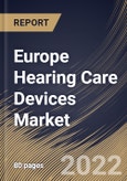 Europe Hearing Care Devices Market Size, Share & Industry Trends Analysis Report By Product, By End User (Home-use, Ambulatory Surgical Centers (ASCs), and Hospitals & Clinics), By Country and Growth Forecast, 2022-2028- Product Image