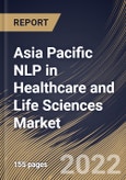 Asia Pacific NLP in Healthcare and Life Sciences Market Size, Share & Industry Trends Analysis Report By Component, By Solution Type, By End User, By NLP Type, By Deployment Mode, By Organization Size, By Application, By Country and Growth Forecast, 2022-2028- Product Image