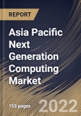 Asia Pacific Next Generation Computing Market Size, Share & Industry Trends Analysis Report By Type, By Component, By Offering (On-premise and Cloud), By Organization Size, By End User, By Country and Growth Forecast, 2022-2028- Product Image