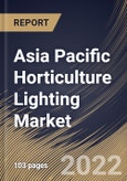 Asia Pacific Horticulture Lighting Market Size, Share & Industry Trends Analysis Report By Offering, By Technology, By Application, By Cultivation, By Lighting Type, By Installation Type, By Country and Growth Forecast, 2022-2028- Product Image