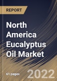 North America Eucalyptus Oil Market Size, Share & Industry Trends Analysis Report By Nature (Conventional and Organic), By Application, By Distribution Channel, By Country and Growth Forecast, 2022-2028- Product Image