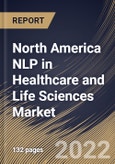 North America NLP in Healthcare and Life Sciences Market Size, Share & Industry Trends Analysis Report By Component, By Solution Type, By End User, By NLP Type, By Deployment Mode, By Organization Size, By Application, By Country and Growth Forecast, 2022-2028- Product Image