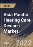 Asia Pacific Hearing Care Devices Market Size, Share & Industry Trends Analysis Report By Product, By End User (Home-use, Ambulatory Surgical Centers (ASCs), and Hospitals & Clinics), By Country and Growth Forecast, 2022-2028- Product Image